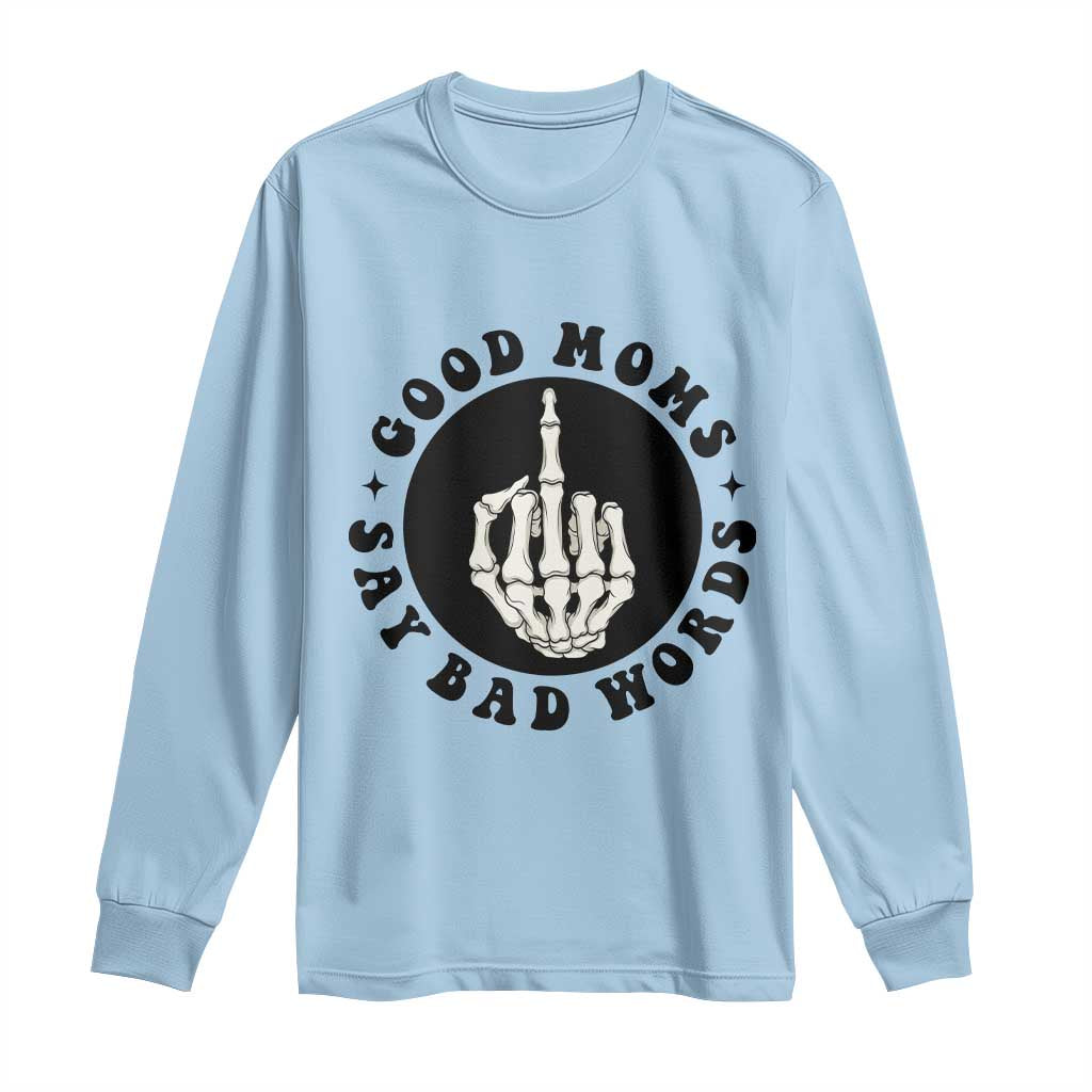 Funny Skeleton Mom Quote Long Sleeve Shirt Good Moms Say Bad Words