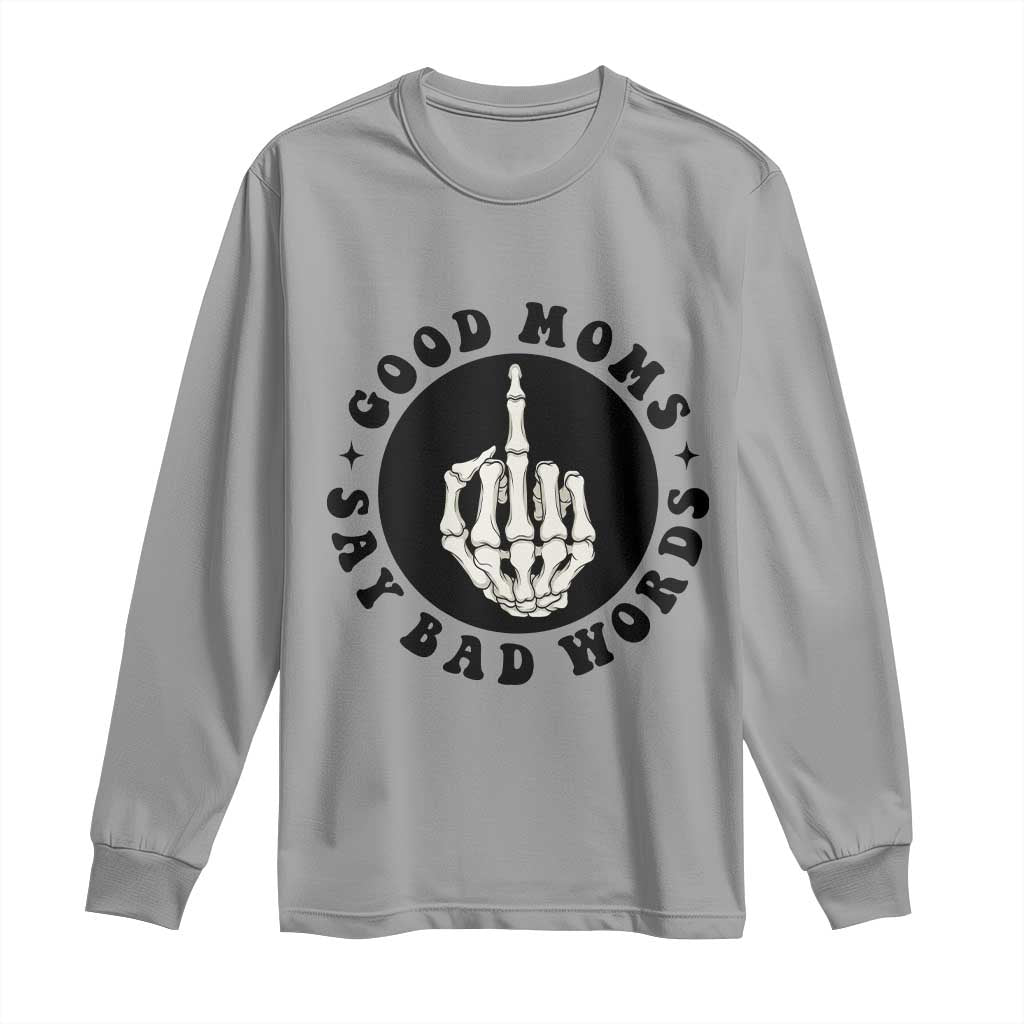 Funny Skeleton Mom Quote Long Sleeve Shirt Good Moms Say Bad Words