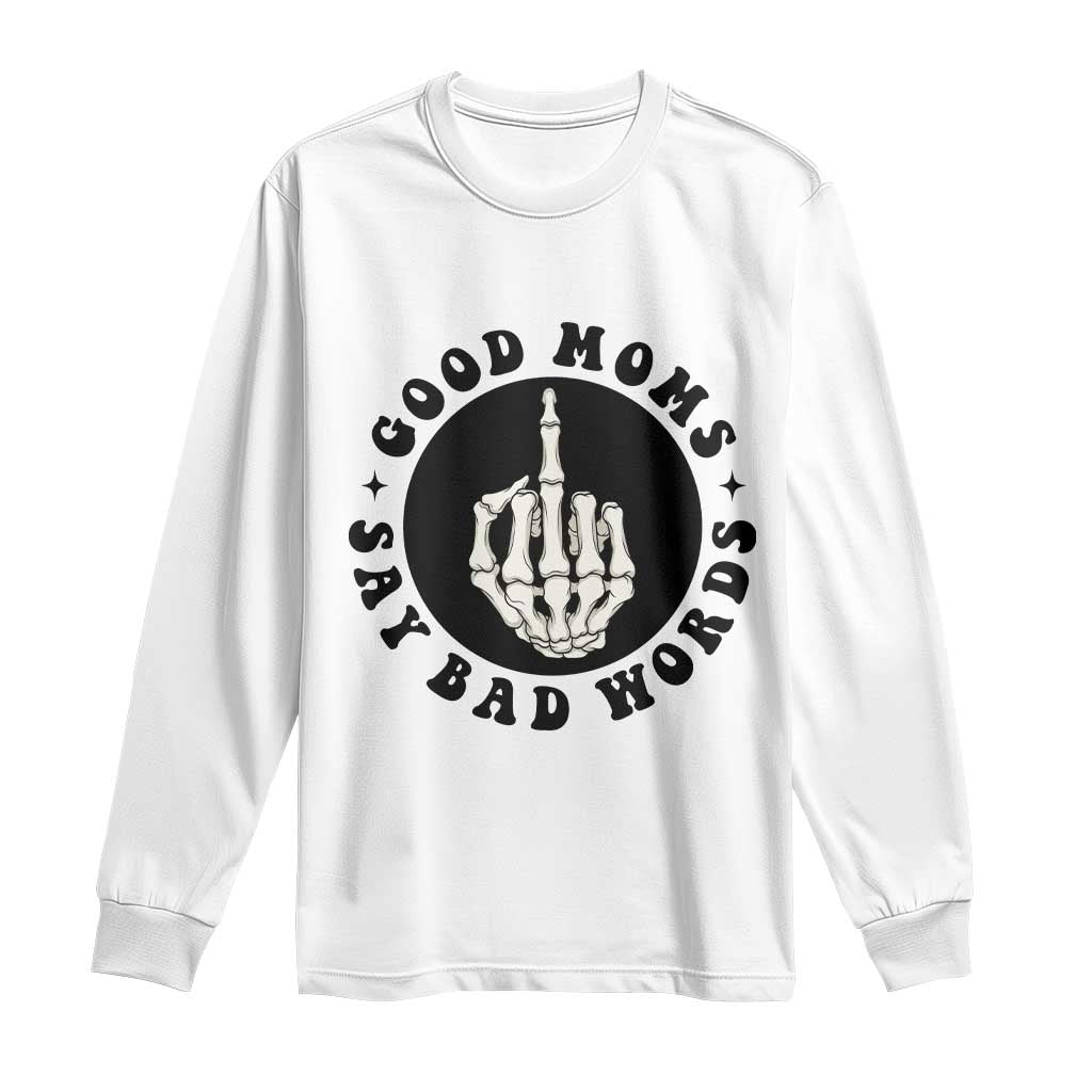 Funny Skeleton Mom Quote Long Sleeve Shirt Good Moms Say Bad Words