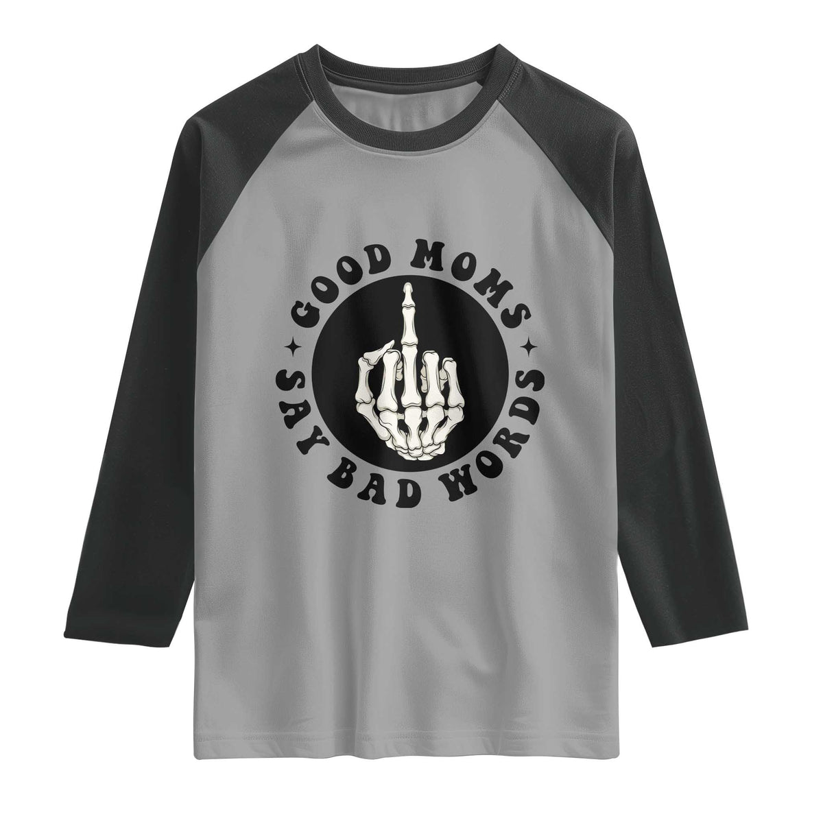 Funny Skeleton Mom Quote Raglan Shirt Good Moms Say Bad Words