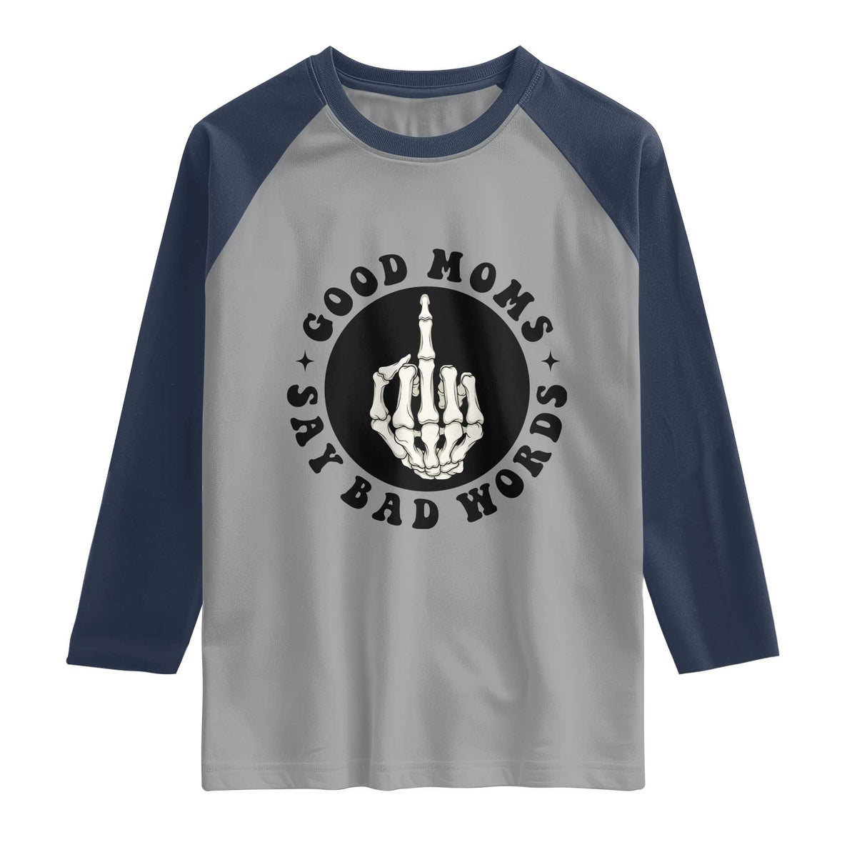 Funny Skeleton Mom Quote Raglan Shirt Good Moms Say Bad Words