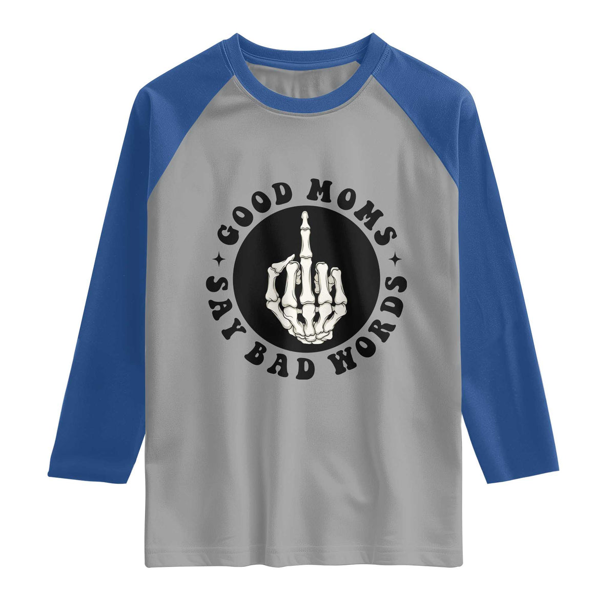 Funny Skeleton Mom Quote Raglan Shirt Good Moms Say Bad Words