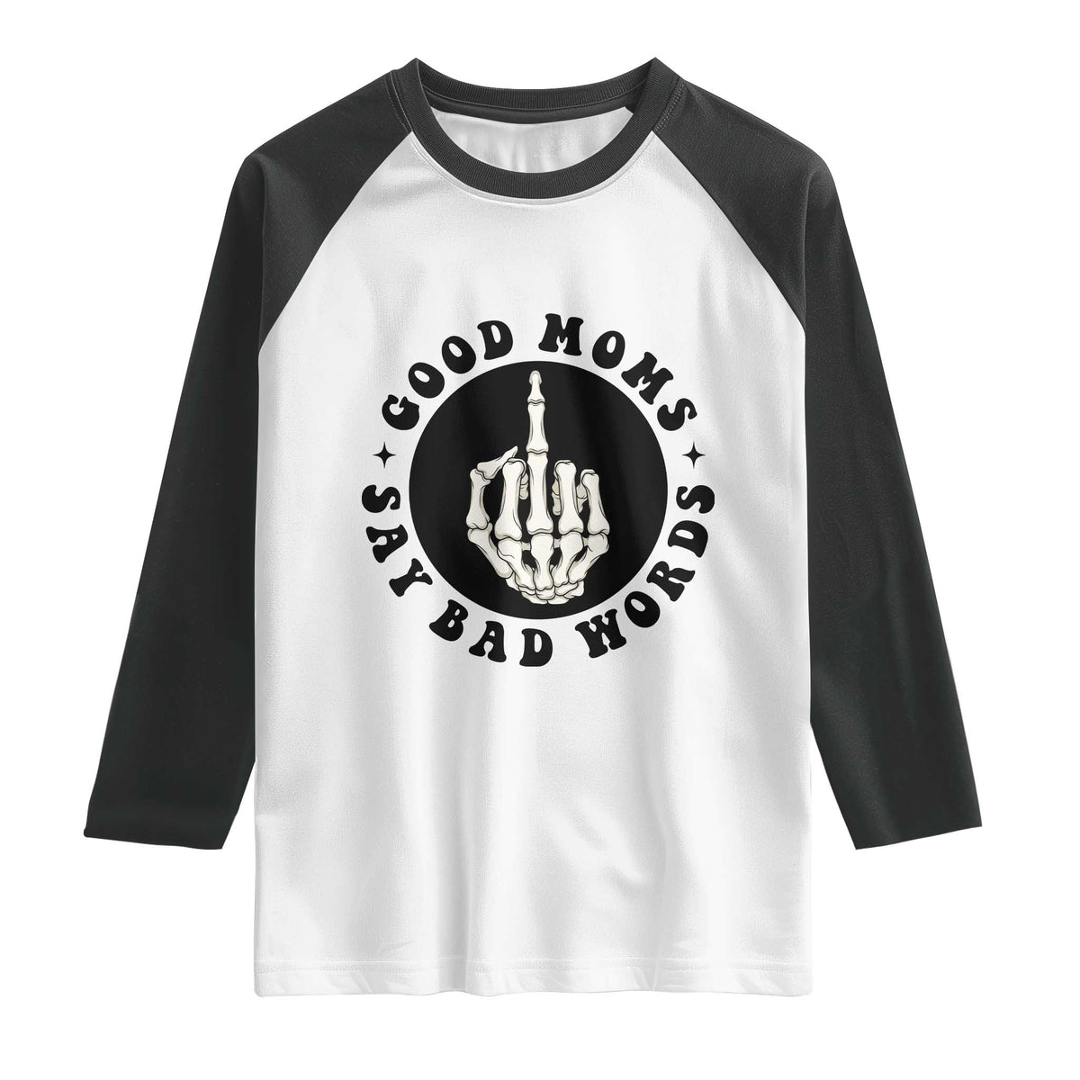 Funny Skeleton Mom Quote Raglan Shirt Good Moms Say Bad Words