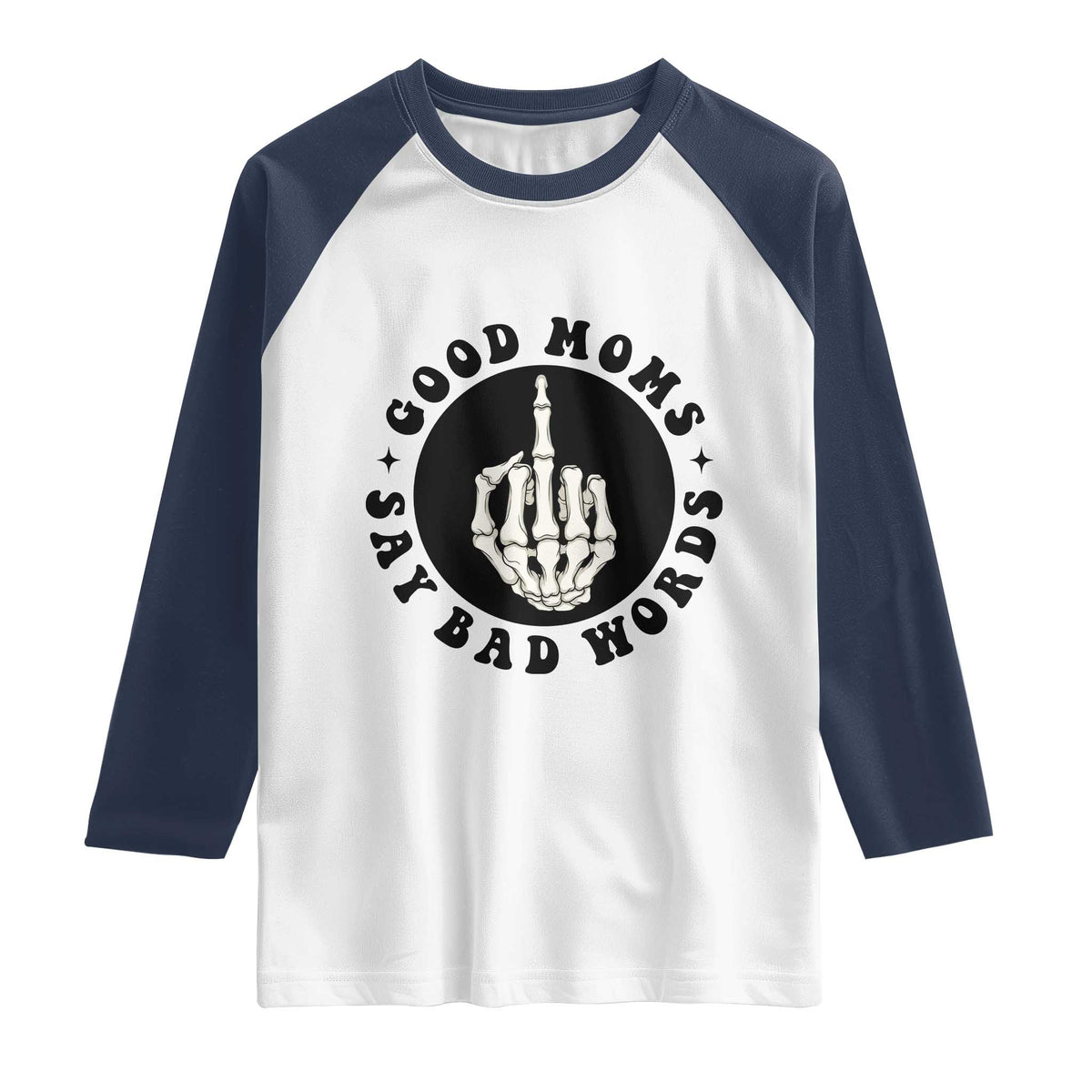 Funny Skeleton Mom Quote Raglan Shirt Good Moms Say Bad Words