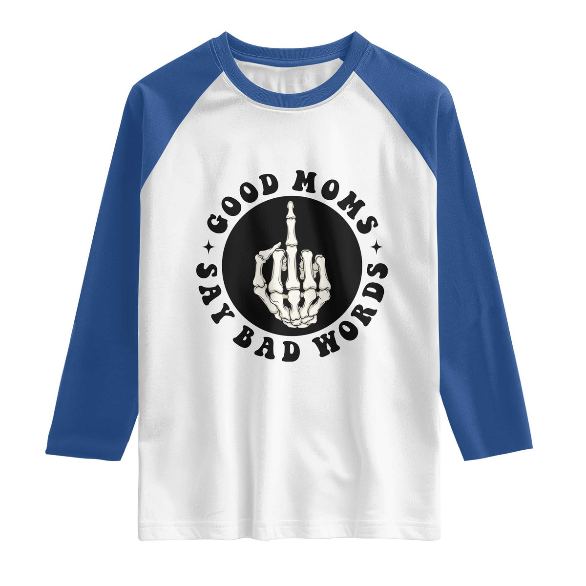 Funny Skeleton Mom Quote Raglan Shirt Good Moms Say Bad Words