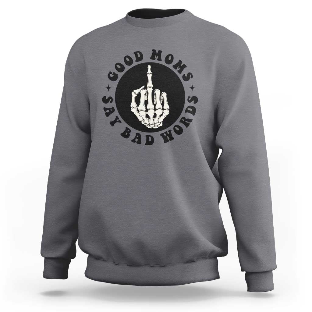 Funny Skeleton Mom Quote Sweatshirt Good Moms Say Bad Words