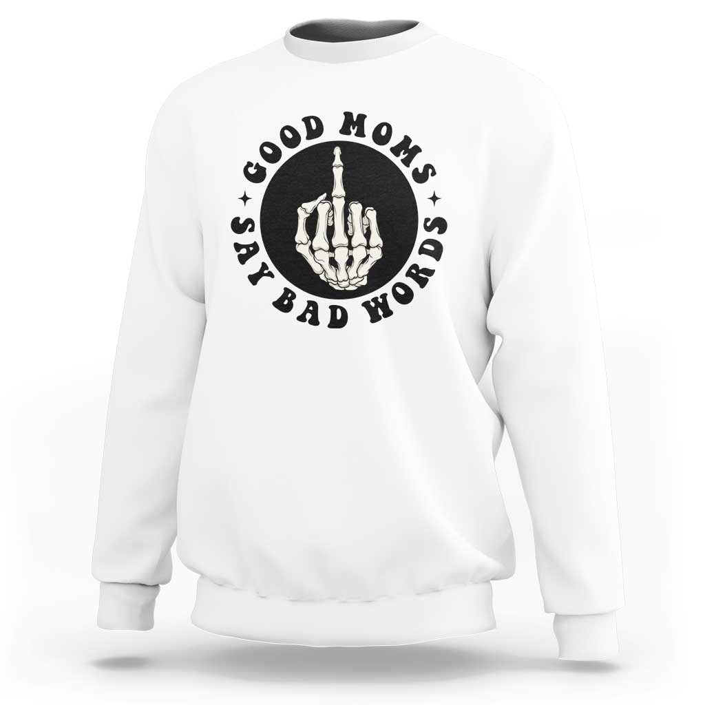 Funny Skeleton Mom Quote Sweatshirt Good Moms Say Bad Words