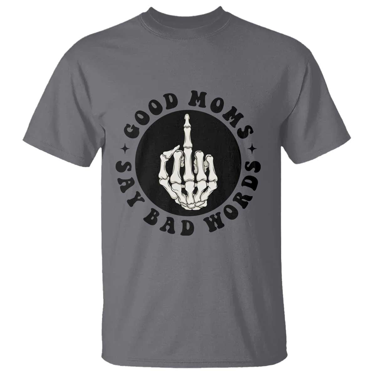 Funny Skeleton Mom Quote T Shirt Good Moms Say Bad Words