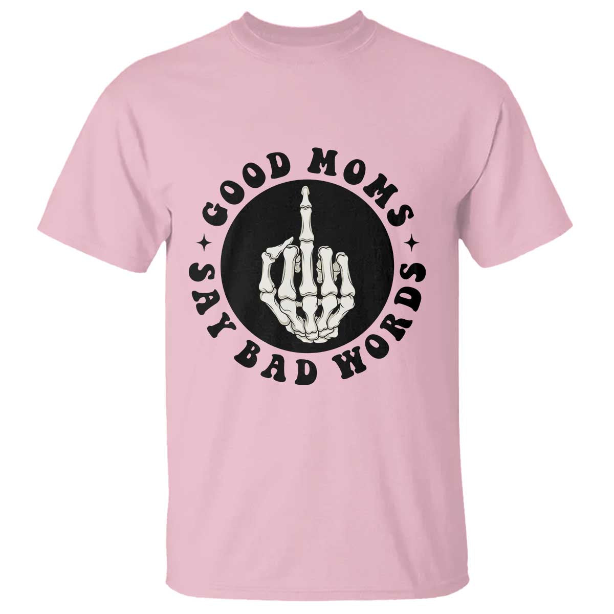 Funny Skeleton Mom Quote T Shirt Good Moms Say Bad Words