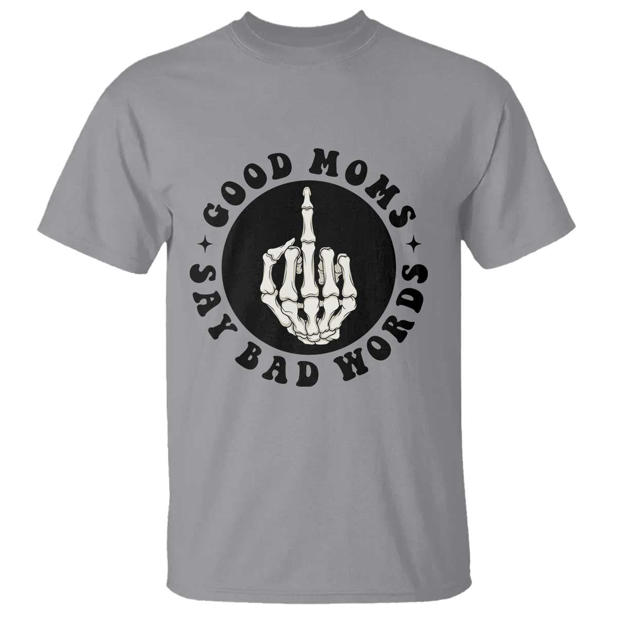 Funny Skeleton Mom Quote T Shirt Good Moms Say Bad Words