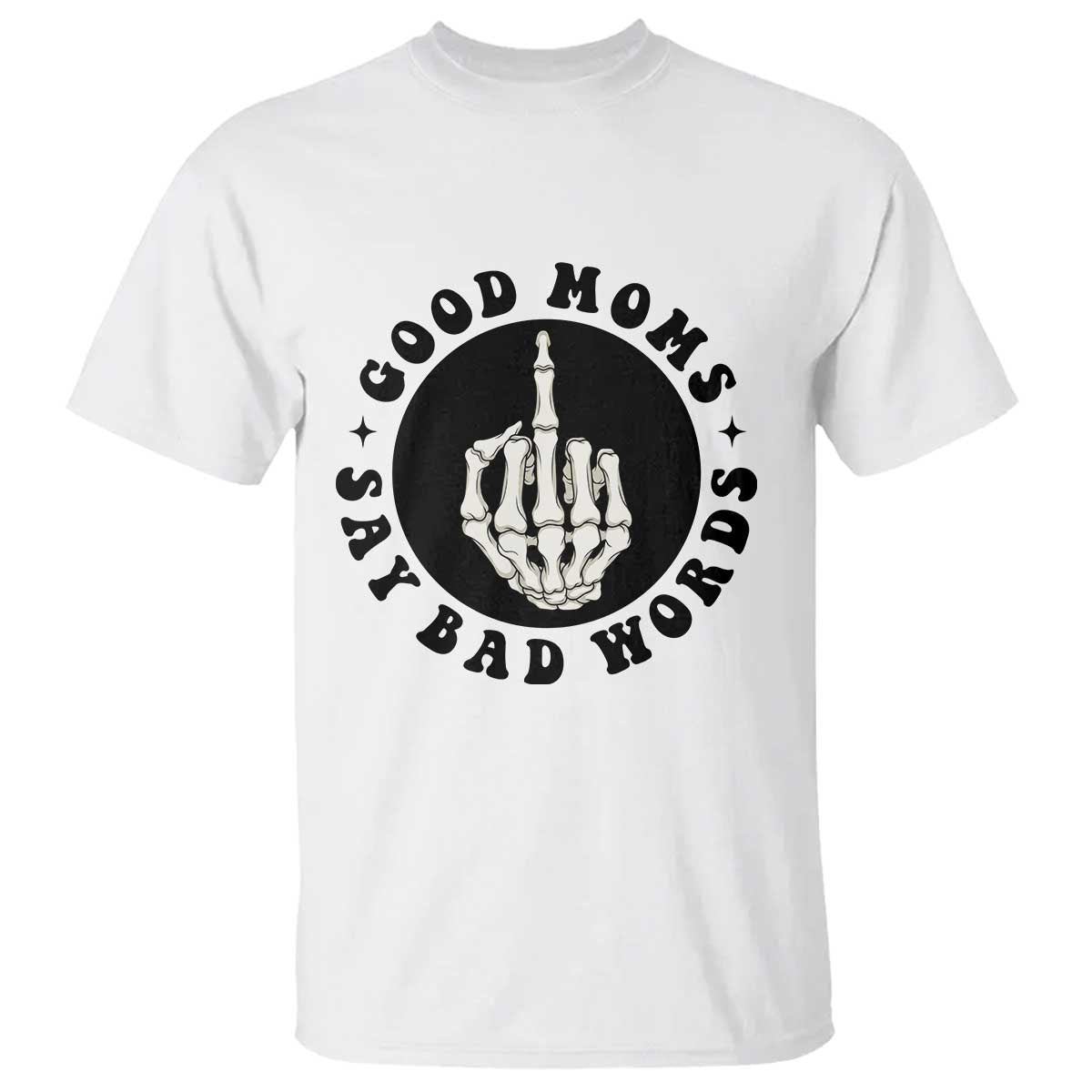 Funny Skeleton Mom Quote T Shirt Good Moms Say Bad Words