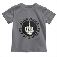 Funny Skeleton Mom Quote Toddler T Shirt Good Moms Say Bad Words