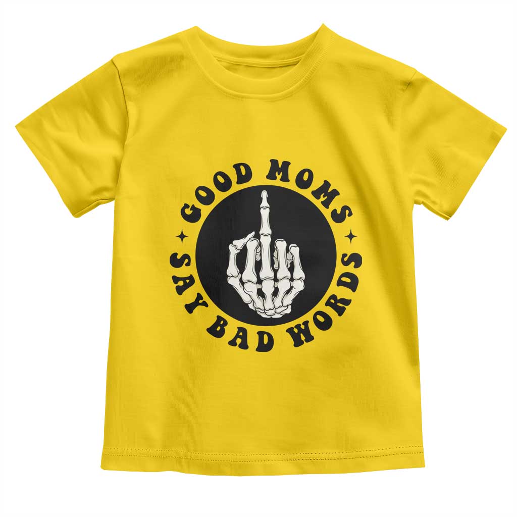 Funny Skeleton Mom Quote Toddler T Shirt Good Moms Say Bad Words