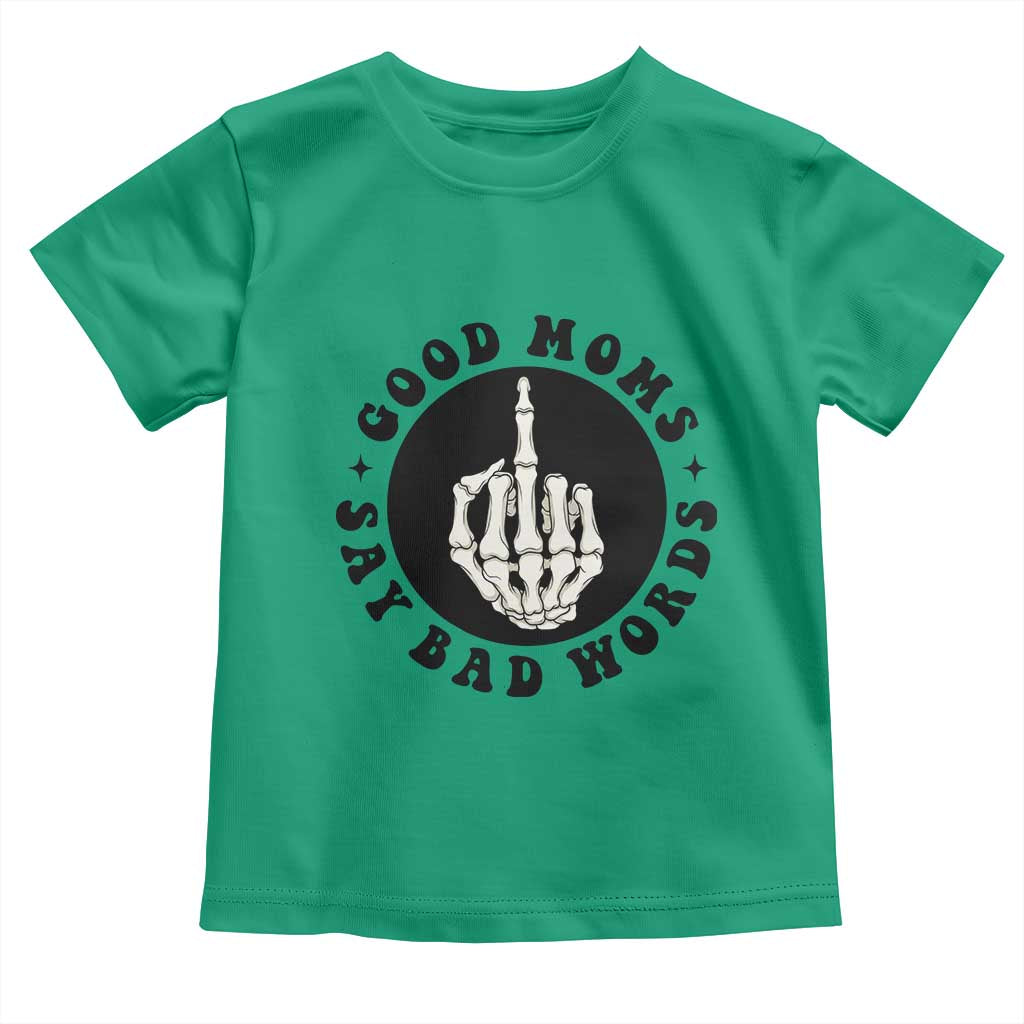 Funny Skeleton Mom Quote Toddler T Shirt Good Moms Say Bad Words