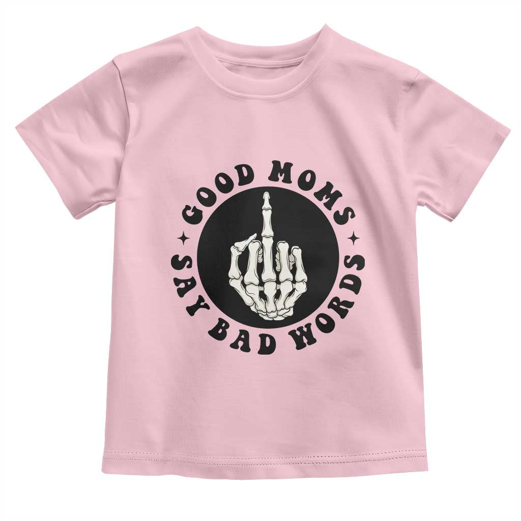 Funny Skeleton Mom Quote Toddler T Shirt Good Moms Say Bad Words