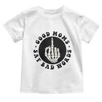 Funny Skeleton Mom Quote Toddler T Shirt Good Moms Say Bad Words