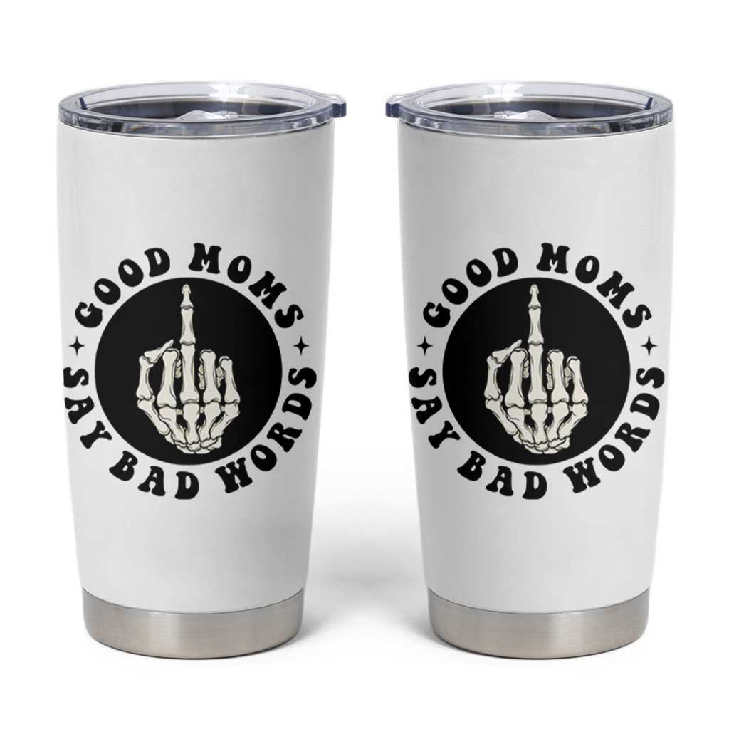Funny Skeleton Mom Quote Tumbler Cup Good Moms Say Bad Words