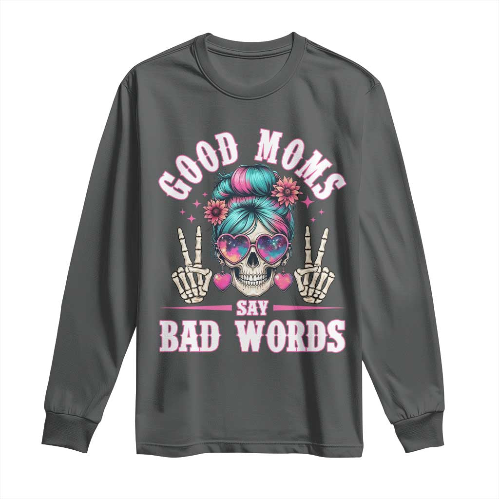 Skeleton Messy Bun Mom Long Sleeve Shirt Good Moms Say Bad Words