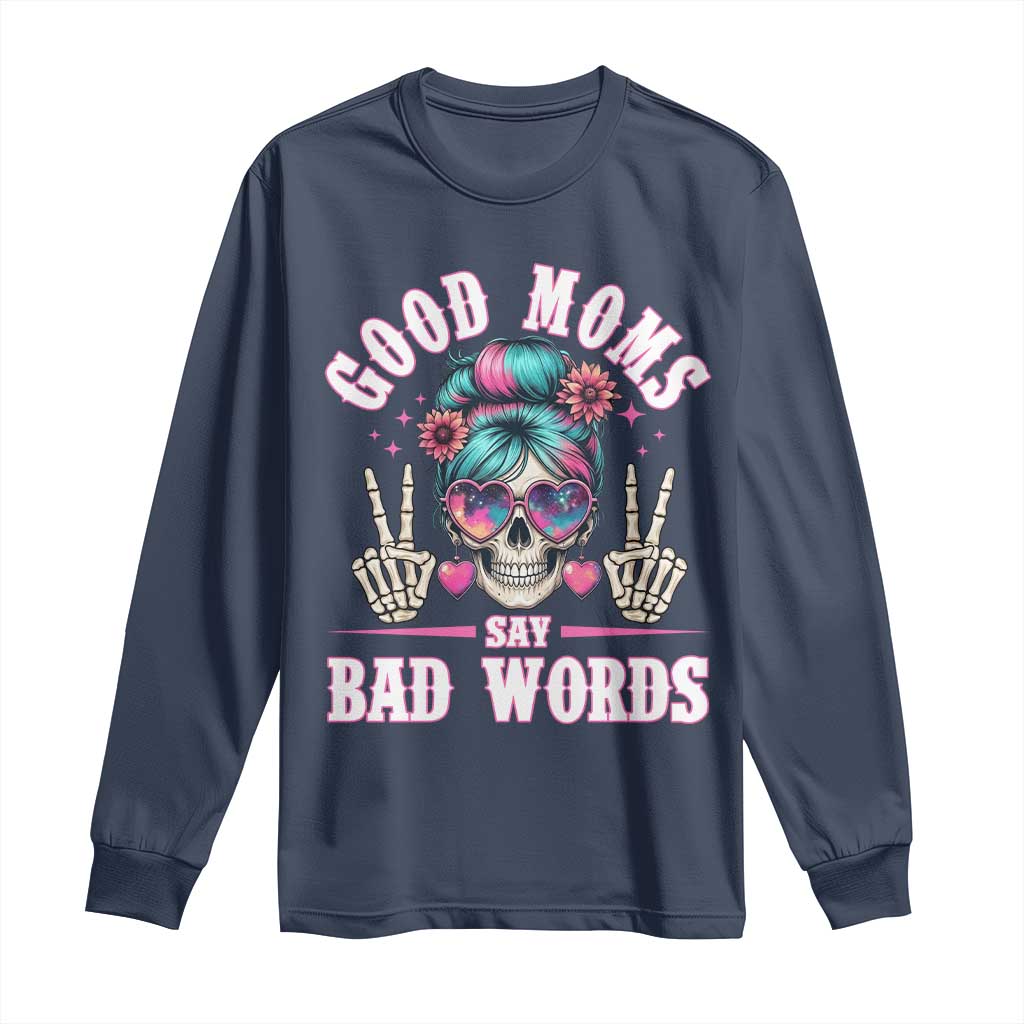 Skeleton Messy Bun Mom Long Sleeve Shirt Good Moms Say Bad Words