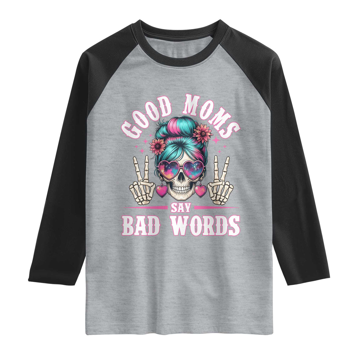 Skeleton Messy Bun Mom Raglan Shirt Good Moms Say Bad Words