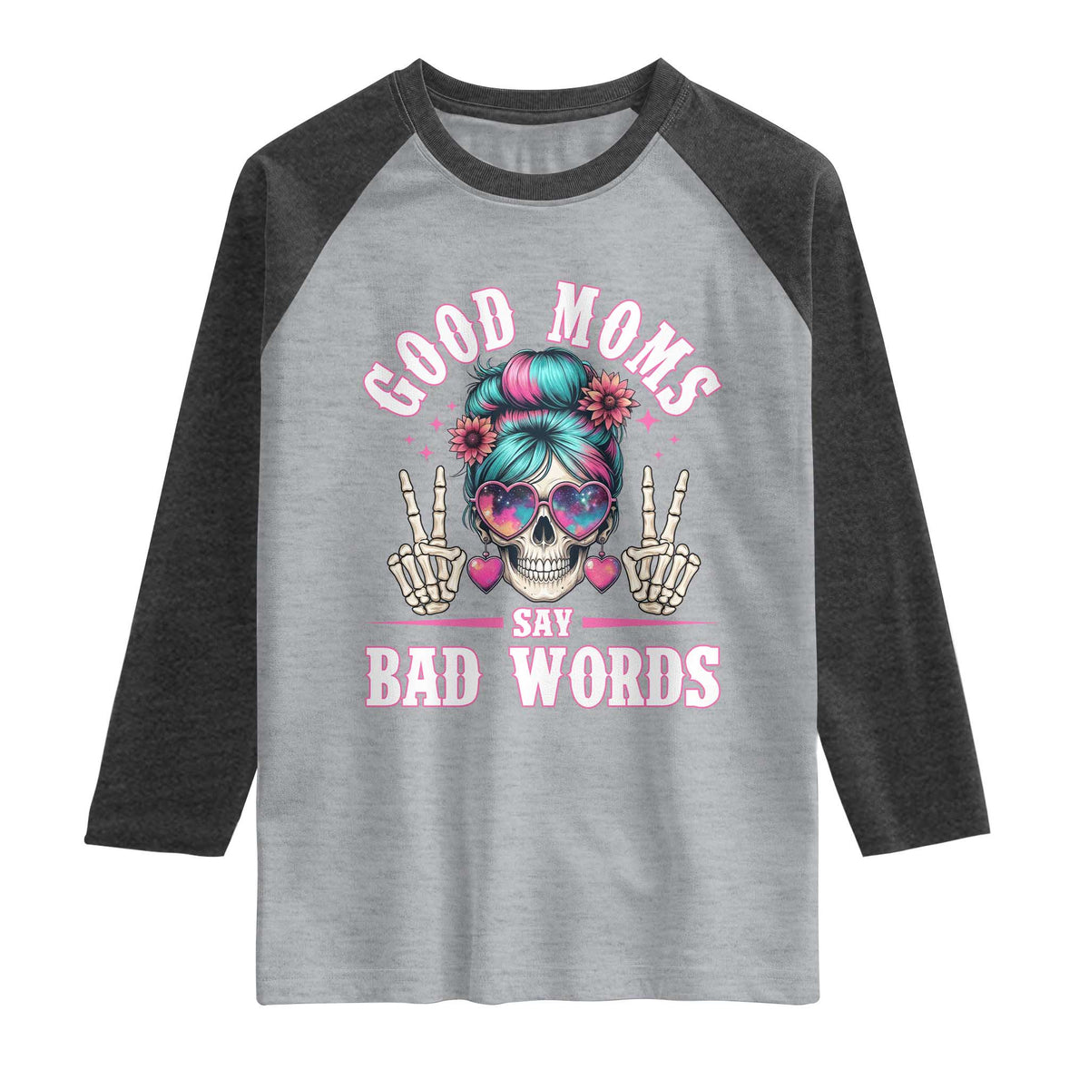 Skeleton Messy Bun Mom Raglan Shirt Good Moms Say Bad Words