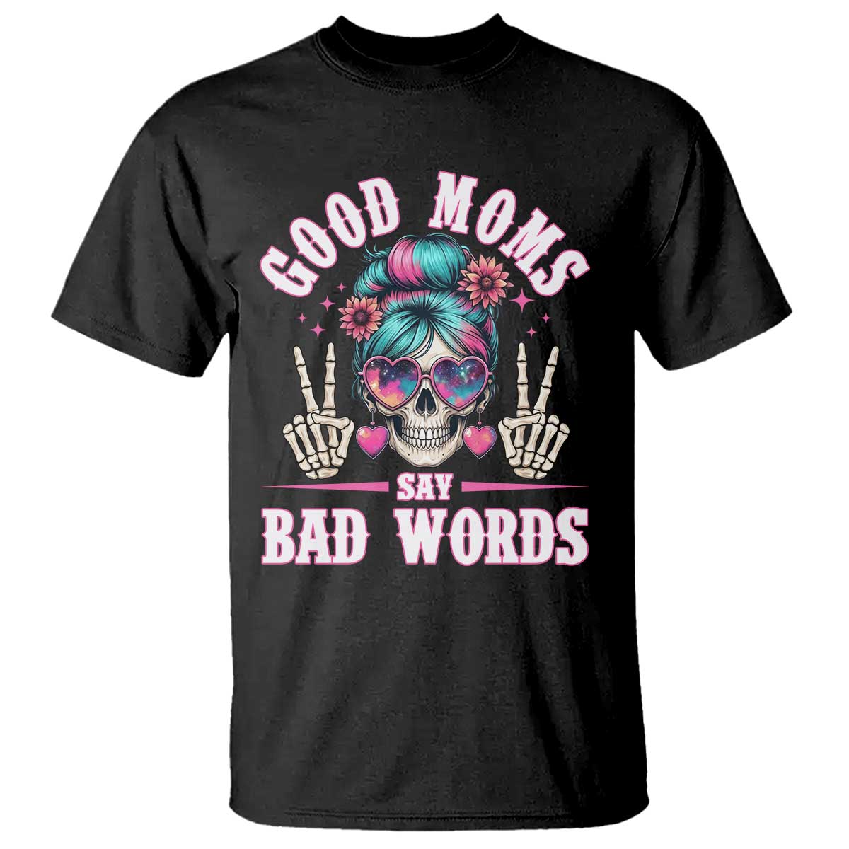 Skeleton Messy Bun Mom T Shirt Good Moms Say Bad Words