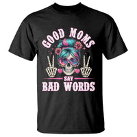 Skeleton Messy Bun Mom T Shirt Good Moms Say Bad Words