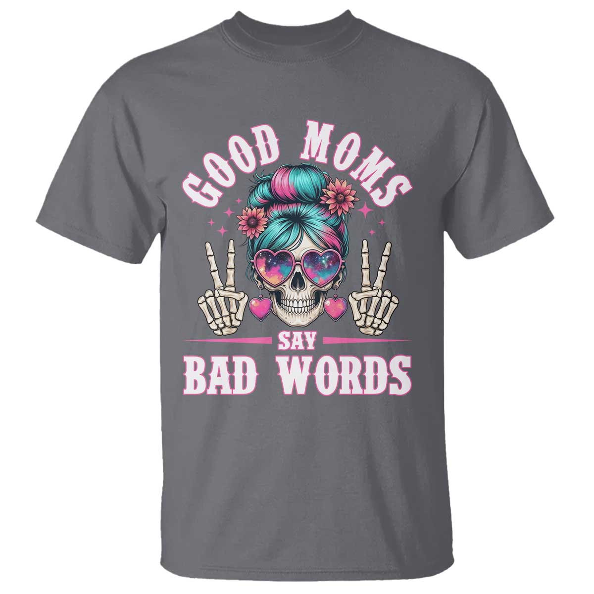 Skeleton Messy Bun Mom T Shirt Good Moms Say Bad Words