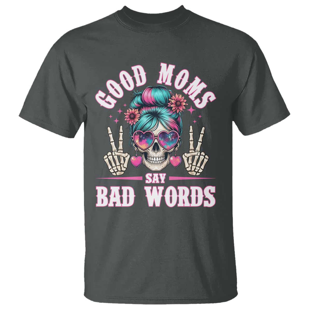 Skeleton Messy Bun Mom T Shirt Good Moms Say Bad Words
