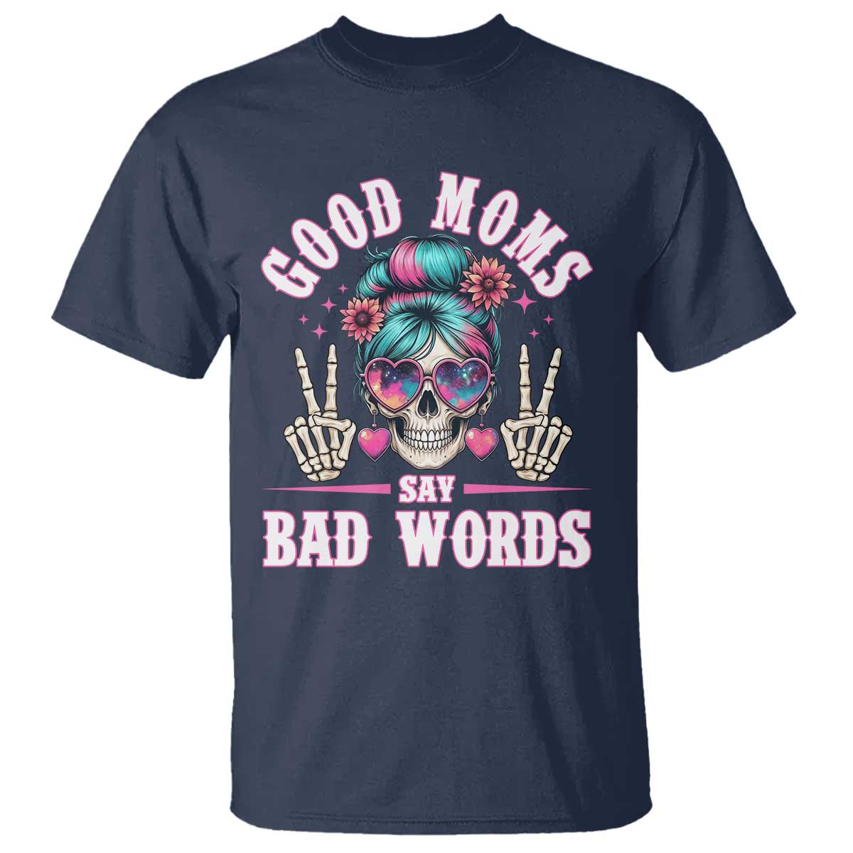 Skeleton Messy Bun Mom T Shirt Good Moms Say Bad Words