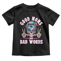 Skeleton Messy Bun Mom Toddler T Shirt Good Moms Say Bad Words