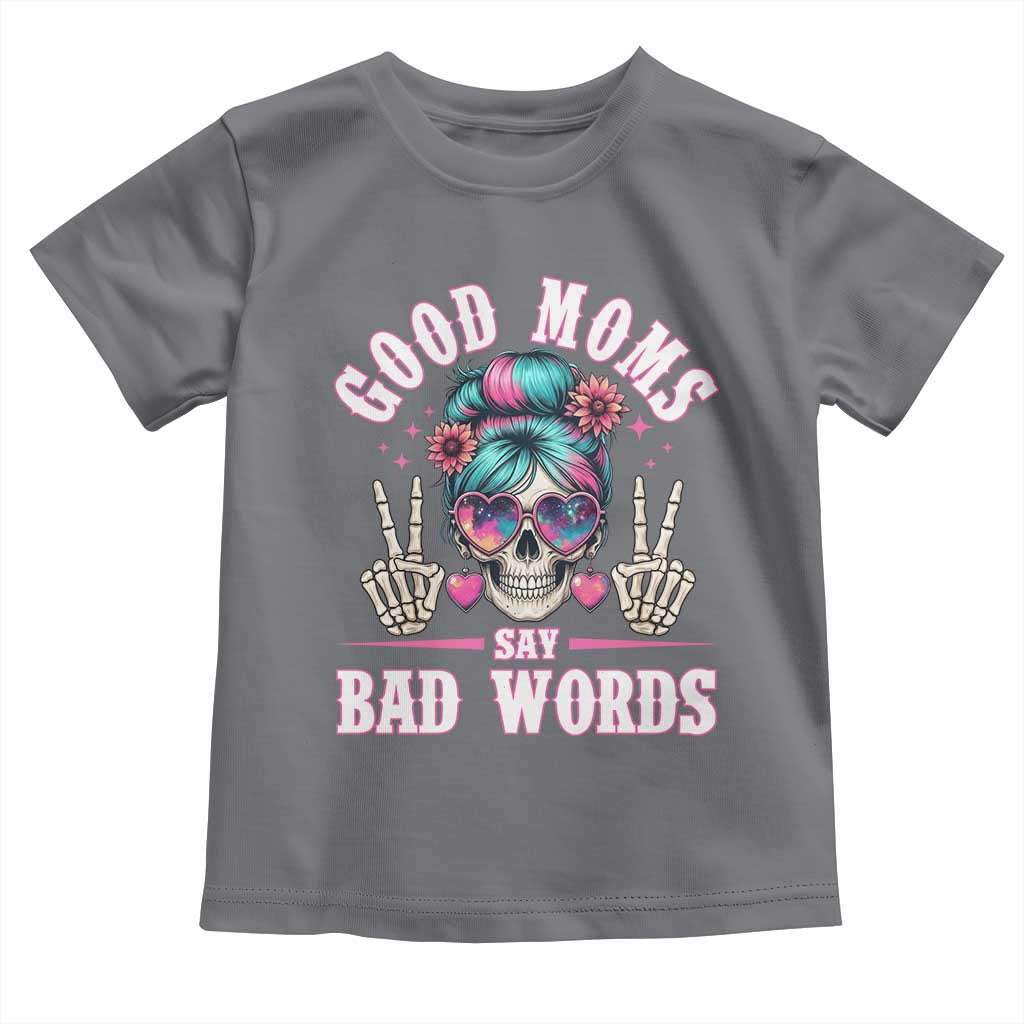 Skeleton Messy Bun Mom Toddler T Shirt Good Moms Say Bad Words