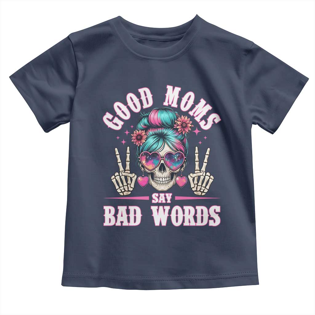 Skeleton Messy Bun Mom Toddler T Shirt Good Moms Say Bad Words