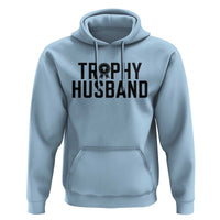 Funny Trophy Husband Hoodie Sarcastic Marriage Quote