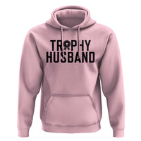 Funny Trophy Husband Hoodie Sarcastic Marriage Quote