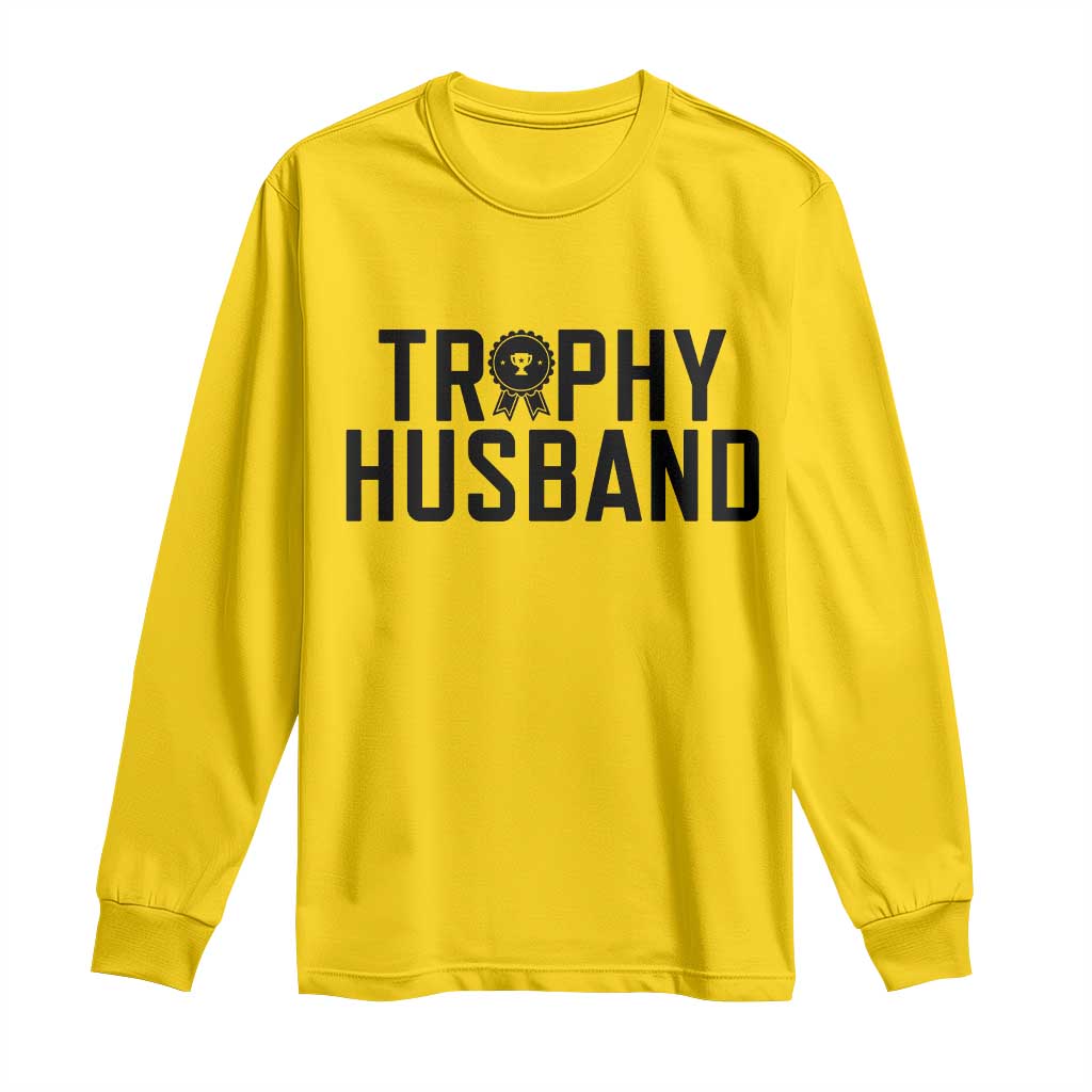 Funny Trophy Husband Long Sleeve Shirt Sarcastic Marriage Quote