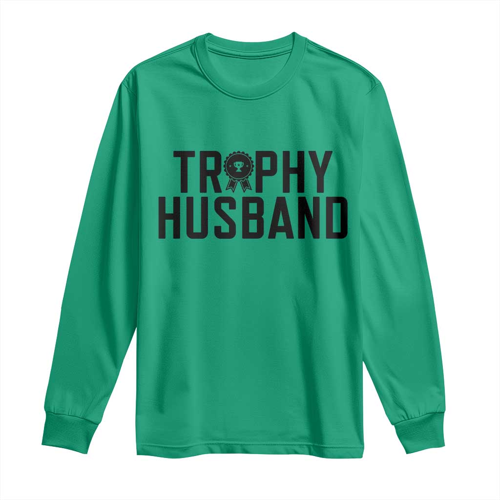 Funny Trophy Husband Long Sleeve Shirt Sarcastic Marriage Quote