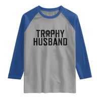 Funny Trophy Husband Raglan Shirt Sarcastic Marriage Quote