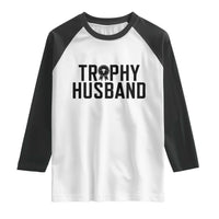 Funny Trophy Husband Raglan Shirt Sarcastic Marriage Quote