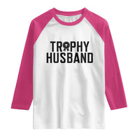 Funny Trophy Husband Raglan Shirt Sarcastic Marriage Quote