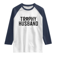 Funny Trophy Husband Raglan Shirt Sarcastic Marriage Quote