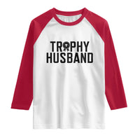 Funny Trophy Husband Raglan Shirt Sarcastic Marriage Quote