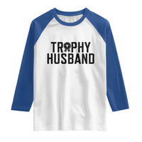 Funny Trophy Husband Raglan Shirt Sarcastic Marriage Quote