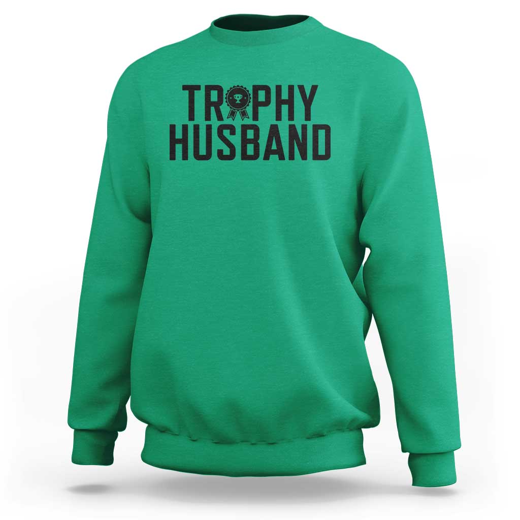 Funny Trophy Husband Sweatshirt Sarcastic Marriage Quote