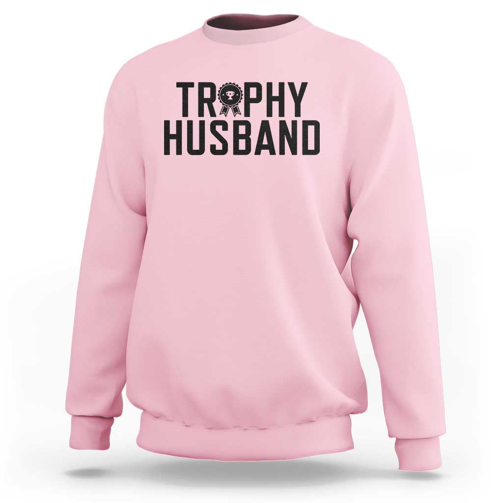 Funny Trophy Husband Sweatshirt Sarcastic Marriage Quote