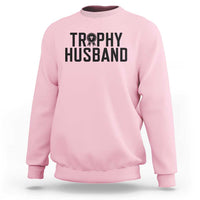 Funny Trophy Husband Sweatshirt Sarcastic Marriage Quote