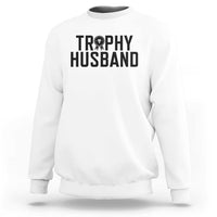 Funny Trophy Husband Sweatshirt Sarcastic Marriage Quote