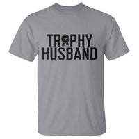 Funny Trophy Husband T Shirt Sarcastic Marriage Quote