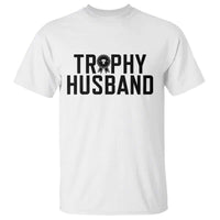 Funny Trophy Husband T Shirt Sarcastic Marriage Quote