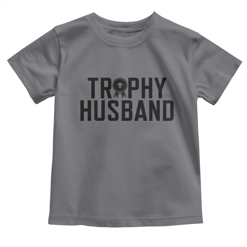 Funny Trophy Husband Toddler T Shirt Sarcastic Marriage Quote
